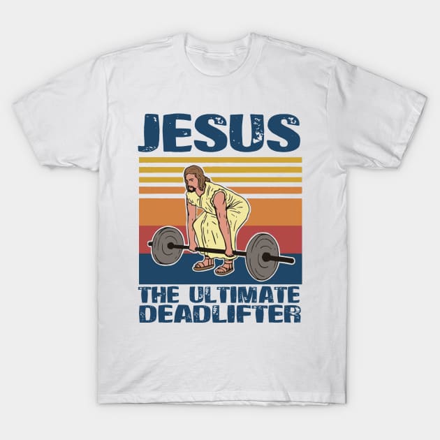 Jesus The Ultimate Deadlifter T-Shirt by bonsauba